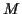 \( M \)