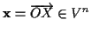 \( \mathbf{x}=\overrightarrow{OX}\in V^{n} \)