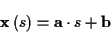 \begin{displaymath}
\mathbf{x}\left( s\right) =\mathbf{a}\cdot s+\mathbf{b}\end{displaymath}