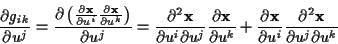 \begin{displaymath}
\frac{\partial g_{ik}}{\partial u^{j}}=\frac{\partial \left(...
...i}}\frac{\partial ^{2}\mathbf{x}}{\partial u^{j}\partial u^{k}}\end{displaymath}