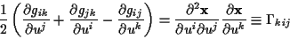 \begin{displaymath}
\frac{1}{2}\left( \frac{\partial g_{ik}}{\partial u^{j}}+\fr...
...\frac{\partial \mathbf{x}}{\partial u^{k}}\equiv \Gamma _{kij}
\end{displaymath}