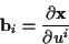 \begin{displaymath}
\mathbf{b}_{i}=\frac{\partial \mathbf{x}}{\partial u^{i}}
\end{displaymath}
