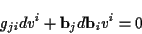 \begin{displaymath}
g_{ji}dv^{i}+\mathbf{b}_{j}d\mathbf{b}_{i}v^{i}=0\end{displaymath}