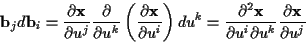 \begin{displaymath}
\mathbf{b}_{j}d\mathbf{b}_{i}=\frac{\partial \mathbf{x}}{\pa...
... u^{i}\partial u^{k}}\frac{\partial \mathbf{x}}{\partial u^{j}}\end{displaymath}