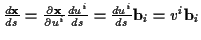 \( \frac{d\mathbf{x}}{ds}=\frac{\partial \mathbf{x}}{\partial u^{i}}\frac{du^{i}}{ds}=\frac{du^{i}}{ds}\mathbf{b}_{i}=v^{i}\mathbf{b}_{i} \)