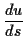 $\displaystyle \frac{du}{ds}$