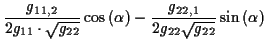 $\displaystyle \frac{g_{11,2}}{2g_{11}\cdot \sqrt{g_{22}}}\cos \left( \alpha \right) -\frac{g_{22,1}}{2g_{22}\sqrt{g_{22}}}\sin \left( \alpha \right)$