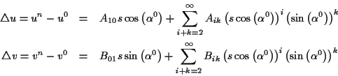 \begin{eqnarray*}
\triangle u=u^{n}-u^{0} & = & A_{10}s\cos \left( \alpha ^{0}\r...
...) \right) ^{i}\left( \sin \left( \alpha ^{0}\right) \right) ^{k}
\end{eqnarray*}