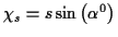 \( \chi _{s}=s\sin \left( \alpha ^{0}\right) \)