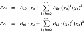 \begin{eqnarray*}
\triangle u & = & A_{10}\cdot \chi _{c}+\sum _{i+k=2}^{\infty ...
...k}\cdot \left( \chi _{c}\right) ^{i}\left( \chi _{s}\right) ^{k}
\end{eqnarray*}