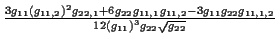 \( \frac{3g_{11}\left( g_{11,2}\right) ^{2}g_{22,1}+6g_{22}g_{11,1}g_{11,2}-3g_{11}g_{22}g_{11,1,2}}{12\left( g_{11}\right) ^{3}g_{22}\sqrt{g_{22}}} \)
