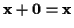 \( \mathbf{x}+\bf {0}=\mathbf{x} \)