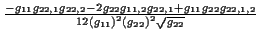 \( \frac{-g_{11}g_{22,1}g_{22,2}-2g_{22}g_{11,2}g_{22,1}+g_{11}g_{22}g_{22,1,2}}{12\left( g_{11}\right) ^{2}\left( g_{22}\right) ^{2}\sqrt{g_{22}}} \)