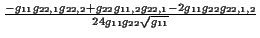 \( \frac{-g_{11}g_{22,1}g_{22,2}+g_{22}g_{11,2}g_{22,1}-2g_{11}g_{22}g_{22,1,2}}{24g_{11}g_{22}\sqrt{g_{11}}} \)