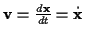 \( \mathbf{v}=\frac{d\mathbf{x}}{dt}={}\dot{\mathbf{x}} \)
