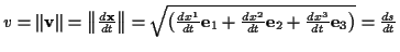 \( v=\left\Vert \mathbf{v}\right\Vert =\left\Vert \frac{d\mathbf{x}}{dt}\right\V...
...{2}}{dt}\mathbf{e}_{2}+\frac{dx^{3}}{dt}\mathbf{e}_{3}\right) }=\frac{ds}{dt} \)
