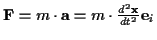 \( \mathbf{F}=m\cdot \mathbf{a}=m\cdot \frac{d^{2}\mathbf{x}}{dt^{2}}\mathbf{e}_{i} \)