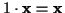 \( 1\cdot \mathbf{x}=\mathbf{x} \)
