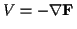 \( V=-\nabla \mathbf{F} \)