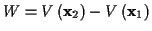 \( W=V\left( \mathbf{x}_{2}\right) -V\left( \mathbf{x}_{1}\right) \)