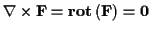 \( \bf {\nabla }\times \mathbf{F}=rot\left( \mathbf{F}\right) =0 \)