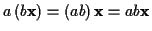 \( a\left( b\mathbf{x}\right) =\left( ab\right) \mathbf{x}=ab\mathbf{x} \)