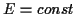 \( E=const \)