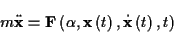 \begin{displaymath}
m\ddot{\mathbf{x}}=\mathbf{F}\left( \alpha ,\mathbf{x}\left( t\right) ,\dot{\mathbf{x}}\left( t\right) ,t\right)
\end{displaymath}