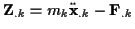 \( \mathbf{Z}_{.k}=m_{k}\ddot{\mathbf{x}}_{.k}-\mathbf{F}_{.k} \)