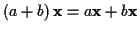 \( \left( a+b\right) \mathbf{x}=a\mathbf{x}+b\mathbf{x} \)