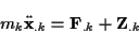\begin{displaymath}
m_{k}\ddot{\mathbf{x}}_{.k}=\mathbf{F}_{.k}+\mathbf{Z}_{.k}\end{displaymath}