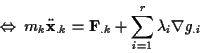 \begin{displaymath}
\Leftrightarrow \: m_{k}\ddot{\mathbf{x}}_{.k}=\mathbf{F}_{.k}+\sum _{i=1}^{r}\lambda _{i}\nabla g_{.i}
\end{displaymath}