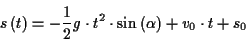 \begin{displaymath}
s\left( t\right) =-\frac{1}{2}g\cdot t^{2}\cdot \sin \left( \alpha \right) +v_{0}\cdot t+s_{0}\end{displaymath}