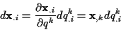 \begin{displaymath}
d\mathbf{x}_{.i}=\frac{\partial \mathbf{x}_{.i}}{\partial q^{k}}dq^{k}_{.i}=\mathbf{x}_{,k}dq^{k}_{.i}\end{displaymath}