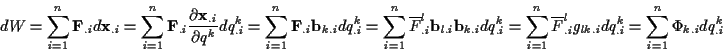 \begin{displaymath}
dW=\sum _{i=1}^{n}\mathbf{F}_{.i}d\mathbf{x}_{.i}=\sum _{i=1...
..._{.i}g_{lk.i}dq^{k}_{.i}=\sum _{i=1}^{n}\Phi _{k.i}dq^{k}_{.i}
\end{displaymath}