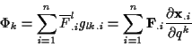 \begin{displaymath}
\Phi _{k}=\sum _{i=1}^{n}\overline{F}^{l}_{.i}g_{lk.i}=\sum ...
...}\mathbf{F}_{.i}\frac{\partial \mathbf{x}_{.i}}{\partial q^{k}}\end{displaymath}