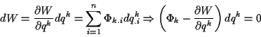 \begin{displaymath}
dW=\frac{\partial W}{\partial q^{k}}dq^{k}=\sum _{i=1}^{n}\P...
...ft( \Phi _{k}-\frac{\partial W}{\partial q^{k}}\right) dq^{k}=0\end{displaymath}