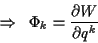 \begin{displaymath}
\Rightarrow \; \; \Phi _{k}=\frac{\partial W}{\partial q^{k}}\end{displaymath}