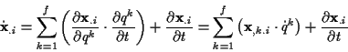 \begin{displaymath}
\dot{\mathbf{x}}_{.i}=\sum _{k=1}^{f}\left( \frac{\partial \...
...dot{q}^{k}\right) +\frac{\partial \mathbf{x}_{.i}}{\partial t}
\end{displaymath}