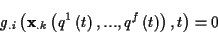\begin{displaymath}
g_{.i}\left( \mathbf{x}_{.k}\left( q^{1}\left( t\right) ,...,q^{f}\left( t\right) \right) ,t\right) =0\end{displaymath}
