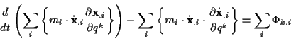 \begin{displaymath}
\frac{d}{dt}\left( \sum _{i}\left\{ m_{i}\cdot \dot{\mathbf{...
...mathbf{x}}_{.i}}{\partial q^{k}}\right\} =\sum _{i}\Phi _{k.i}
\end{displaymath}