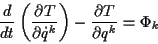 \begin{displaymath}
\frac{d}{dt}\left( \frac{\partial T}{\partial \dot{q}^{k}}\right) -\frac{\partial T}{\partial q^{k}}=\Phi _{k}
\end{displaymath}