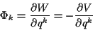 \begin{displaymath}
\Phi _{k}=\frac{\partial W}{\partial q^{k}}=-\frac{\partial V}{\partial q^{k}}
\end{displaymath}