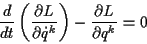 \begin{displaymath}
\frac{d}{dt}\left( \frac{\partial L}{\partial \dot{q}^{k}}\right) -\frac{\partial L}{\partial q^{k}}=0
\end{displaymath}