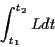 \begin{displaymath}
\int _{t_{1}}^{t_{2}}Ldt\end{displaymath}