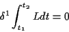 \begin{displaymath}
\delta ^{1}\int _{t_{1}}^{t_{2}}Ldt=0\end{displaymath}
