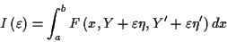 \begin{displaymath}
I\left( \varepsilon \right) =\int _{a}^{b}F\left( x,Y+\varepsilon \eta ,Y'+\varepsilon \eta '\right) dx\end{displaymath}