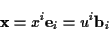 \begin{displaymath}
\mathbf{x}=x^{i}\mathbf{e}_{i}=u^{i}\mathbf{b}_{i}\end{displaymath}