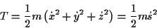 \begin{displaymath}
T=\frac{1}{2}m\left( \dot{x}^{2}+\dot{y}^{2}+\dot{z}^{2}\right) =\frac{1}{2}m\dot{s}^{2}\end{displaymath}