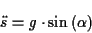 \begin{displaymath}
\ddot{s}=g\cdot \sin \left( \alpha \right) \end{displaymath}